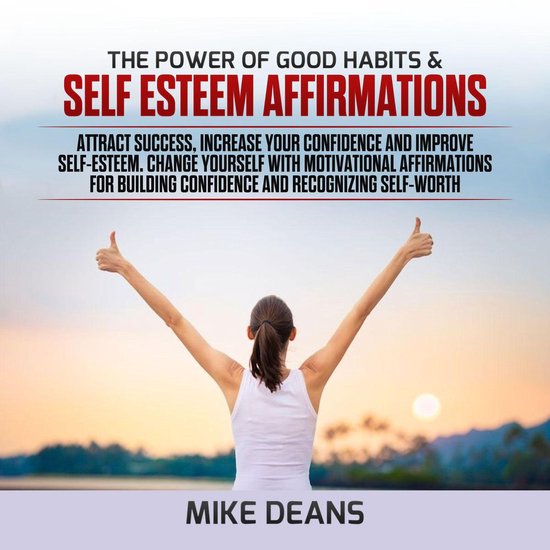 power of Good Habits & Self Esteem Affirmations, The: Attract Success ...