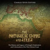 Portuguese Empire and Africa, The: The History and Legacy of Portugal’s Exploration and Colonization of the West African Coast