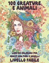 Libri da colorare per adulti con fiori e uccelli - Livello facile - 100 creature e Animali