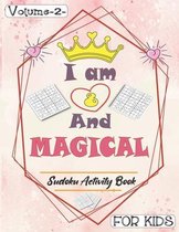 I am 8 And Magical - Sudoku Activity Book For Kids - Volume 2 -