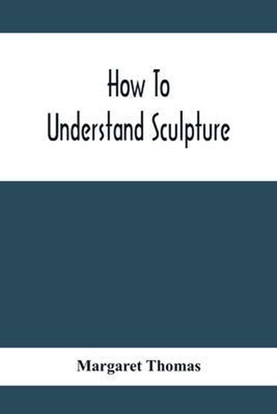 How To Understand Sculpture, Margaret Thomas 9789354415012 Boeken