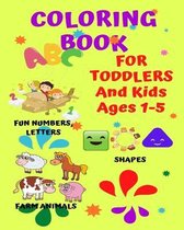 Coloring Book For Toddlers And Kids Ages 1-5. Fun Numbers, Letters, Shapes, and Farm Animals!