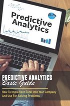 Predictive Analytics Basic Guide: How To Implement Excel Into Your Company And Use For Solving Problems