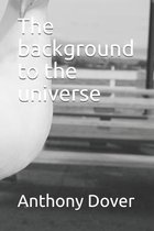 The background to the universe