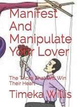 Manifest And Manipulate Your Lover