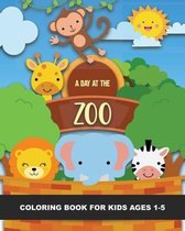 A Day at the Zoo Coloring Book for Kids Ages 1-5