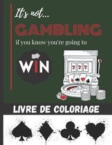 It's not gambling if you know you're going to Win - Livre de coloriage