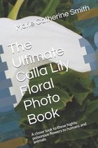 The Ultimate Calla Lily Floral Photo Book