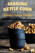 Making Kettle Corn: Yummy & Special Recipes