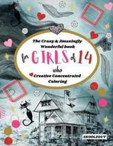 The Crazy & Amazingly Wonderful Book of Creative Concentrated Coloring: for Girls of 14