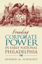 Founding Corporate Power in Early National Philadelphia
