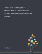 Mobile Laser Scanning Based Determination of Railway Network Topology and Branching Direction on Turnouts