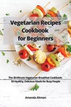 Vegetarian Recipes Cookbook for Beginners: The 30-Minute Vegetarian Breakfast Cookbook