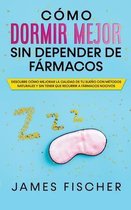 Como Dormir Mejor sin Depender de Farmacos