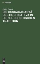 Die Duṣkaracaryā Des Bodhisattva in Der Buddhistischen Tradition