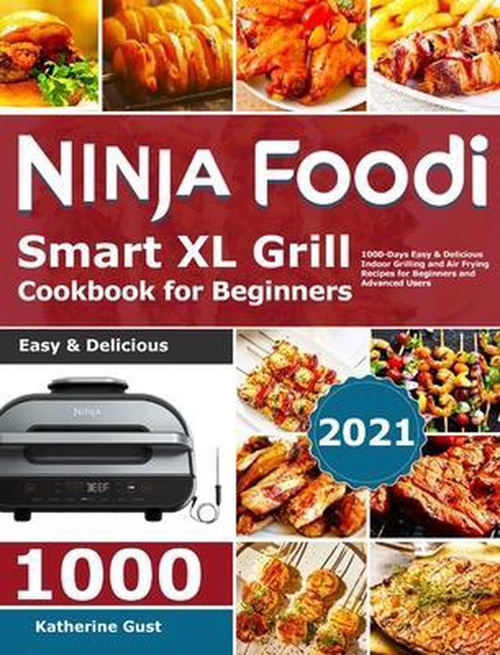 Ninja Foodi Smart XL Grill Cookbook for Beginners 2021, Katherine Gust