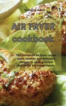 Air Fryer Cookbook: The complete air fryer recipe book