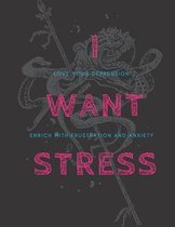 I Want Stress