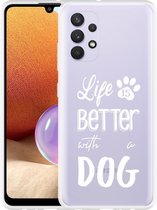 Hoesje Geschikt voor Samsung Galaxy A32 4G Life Is Better With a Dog - wit