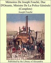 Mémoires De Joseph Fouché, Duc D'Otrante, Ministre De La Police Générale (Complete)