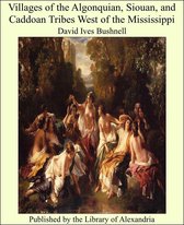 Villages of the Algonquian, Siouan, and Caddoan Tribes West of the Mississippi