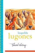 Library of Latin America - Leopold Lugones--Selected Writings