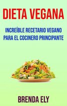 Dieta Vegana: Increíble Recetario Vegano Para El Cocinero Principante