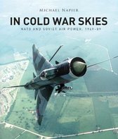 In Cold War Skies NATO and Soviet Air Power, 194989