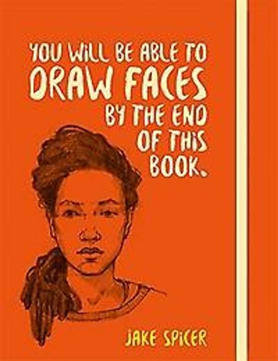 Boekcover met oranje achtergrond. Tekening van een meisje en de tekst: 'YOU WILL BE ABLE TO DRAW FACES BY THE END OF THIS BOOK. JAKE SPICER'.