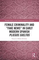 Routledge Studies in Latin American and Iberian Literature - Female Criminality and “Fake News” in Early Modern Spanish Pliegos Sueltos