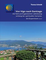 Camino Splitter: Impressionen von iberischen Jakobswegen in Wort und Bild - Von Vigo nach Santiago