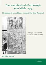 Scripta Receptoria - Pour une histoire de l'archéologie XVIIIe siècle - 1945
