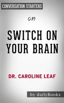 Switch On Your Brain: The Key to Peak Happiness, Thinking, and Health by Dr. Caroline Leaf Conversation Starters