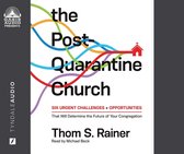 The Post-Quarantine Church: Six Urgent Challenges and Opportunities That Will Determine the Future of Your Congregation