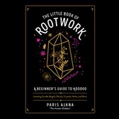The Little Book of Rootwork: A Beginner's Guide to Hoodoo--Including Candle Magic, Rituals, Crystals, Herbs, and More