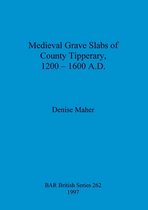 Medieval Grave Slabs of County Tipperary 1200 - 1600 A.D.