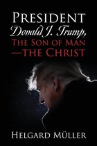 President Donald J. Trump, The Son of Man - The Christ