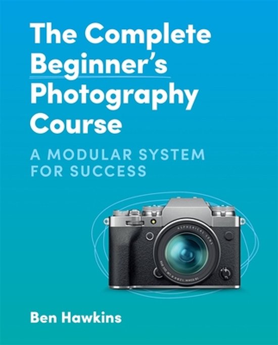 Boek cover The Complete Beginners Photography Course van Ben Hawkins (Paperback)