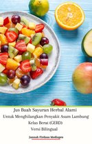 Jus Buah Sayuran Herbal Alami Untuk Menghilangkan Penyakit Asam Lambung Kelas Berat (GERD) Versi Bilingual