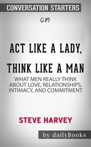 Act Like a Lady, Think Like a Man: What Men Really Think About Love, Relationships, Intimacy, and Commitment by Steve Harvey Conversation Starters