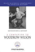 Wiley Blackwell Companions to American History 98 - A Companion to Woodrow Wilson