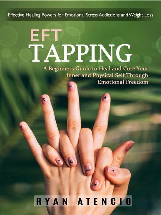 Eft Tapping: Effective Healing Powers for Emotional Stress Addictions ...