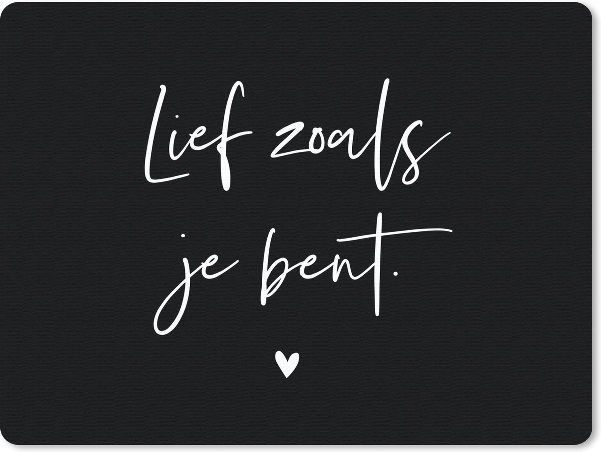 Muismat Groot - Quotes - Spreuken - Lief zoals je bent - Relatie - 40x30 cm - Mousepad - Muismat