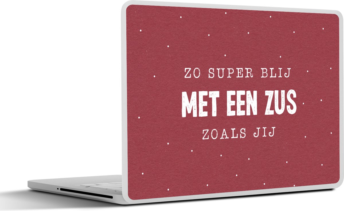 Laptop sticker - 14 inch - Quotes - Zussen - Zus - Spreuken - Zo super blij met een zus zoals jij - 32x5x23x5cm - Laptopstickers - Laptop skin - Cover