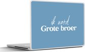 Laptop sticker - 14 inch - Ik word Grote broer - Spreuken - Grote broer - Broer - Quotes