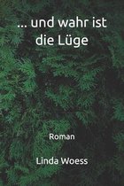 ... und wahr ist die Lüge: Roman