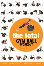 The Total Gym Ball Workout Trade Secrets of a Personal Trainer
