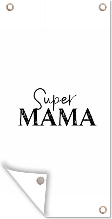 Tuinposter Mama - Spreuken - Super mama - Quotes - 40x80 cm - Wanddecoratie Buiten - Tuinposter - Tuindoek - Schuttingposter - Tuinschilderij - Geboorte versiering jongen - Geboorte versiering meisje - Spandoek