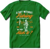 A Day Without Fishing - Vissen T-Shirt | Oranje | Grappig Verjaardag Vis Hobby Cadeau Shirt | Dames - Heren - Unisex | Tshirt Hengelsport Kleding Kado - Donker Groen - 3XL