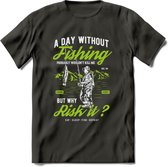 A Day Without Fishing - Vissen T-Shirt | Groen | Grappig Verjaardag Vis Hobby Cadeau Shirt | Dames - Heren - Unisex | Tshirt Hengelsport Kleding Kado - Donker Grijs - XL
